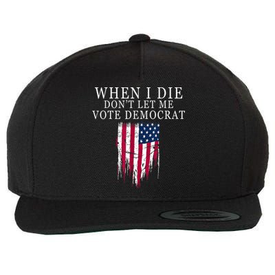 When I Die Don't Let Me Vote Democrat Wool Snapback Cap