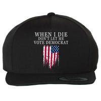 When I Die Don't Let Me Vote Democrat Wool Snapback Cap