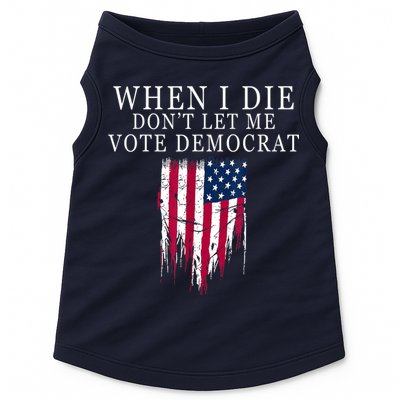 When I Die Don't Let Me Vote Democrat Doggie Tank