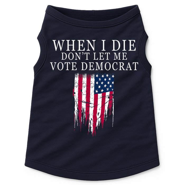 When I Die Don't Let Me Vote Democrat Doggie Tank