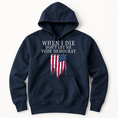 When I Die Don't Let Me Vote Democrat Hoodie
