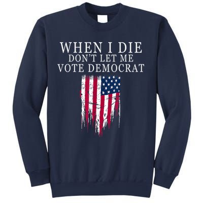 When I Die Don't Let Me Vote Democrat Sweatshirt
