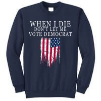 When I Die Don't Let Me Vote Democrat Sweatshirt