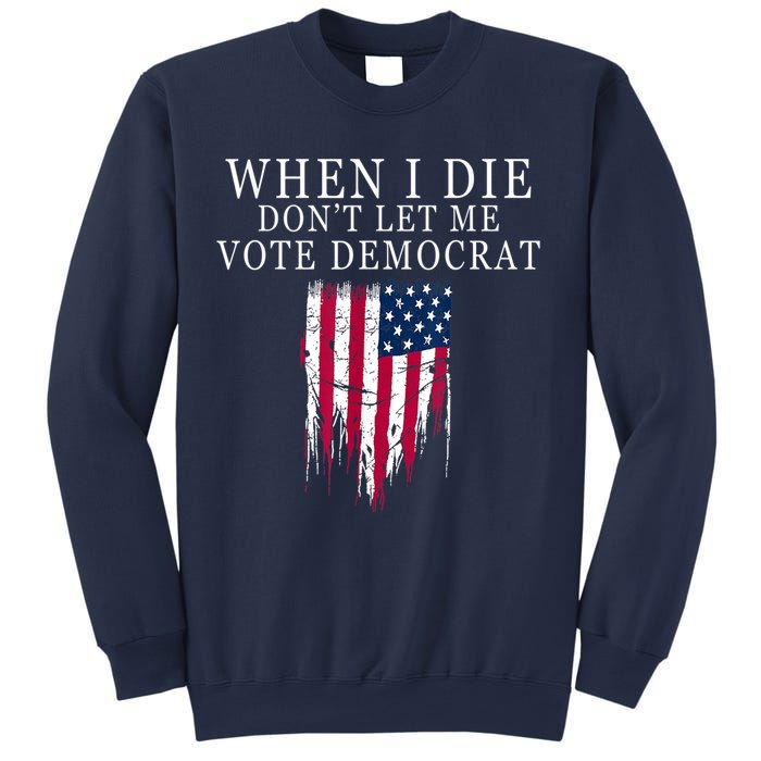 When I Die Don't Let Me Vote Democrat Sweatshirt