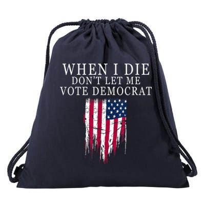 When I Die Don't Let Me Vote Democrat Drawstring Bag