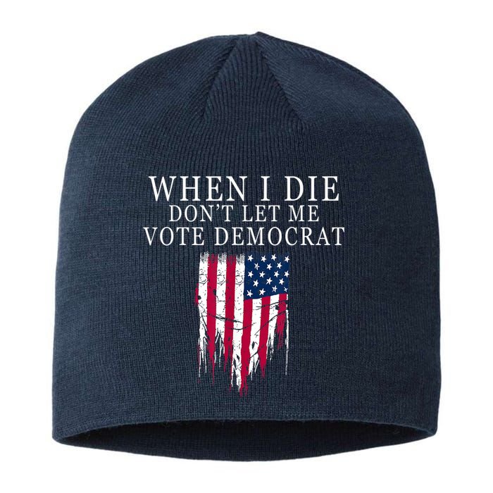 When I Die Don't Let Me Vote Democrat Sustainable Beanie