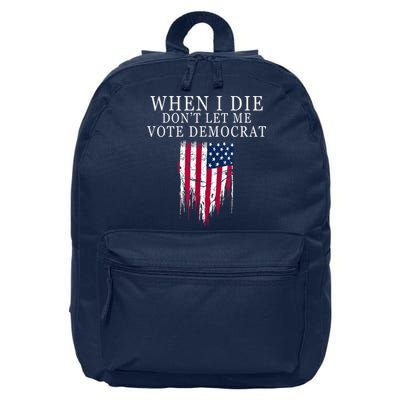 When I Die Don't Let Me Vote Democrat 16 in Basic Backpack