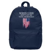 When I Die Don't Let Me Vote Democrat 16 in Basic Backpack