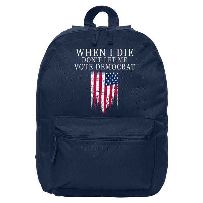 When I Die Don't Let Me Vote Democrat 16 in Basic Backpack