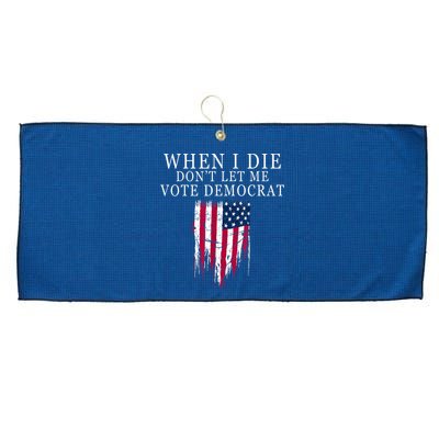 When I Die Don't Let Me Vote Democrat Large Microfiber Waffle Golf Towel