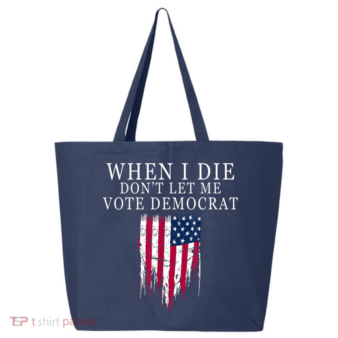 When I Die Don't Let Me Vote Democrat 25L Jumbo Tote