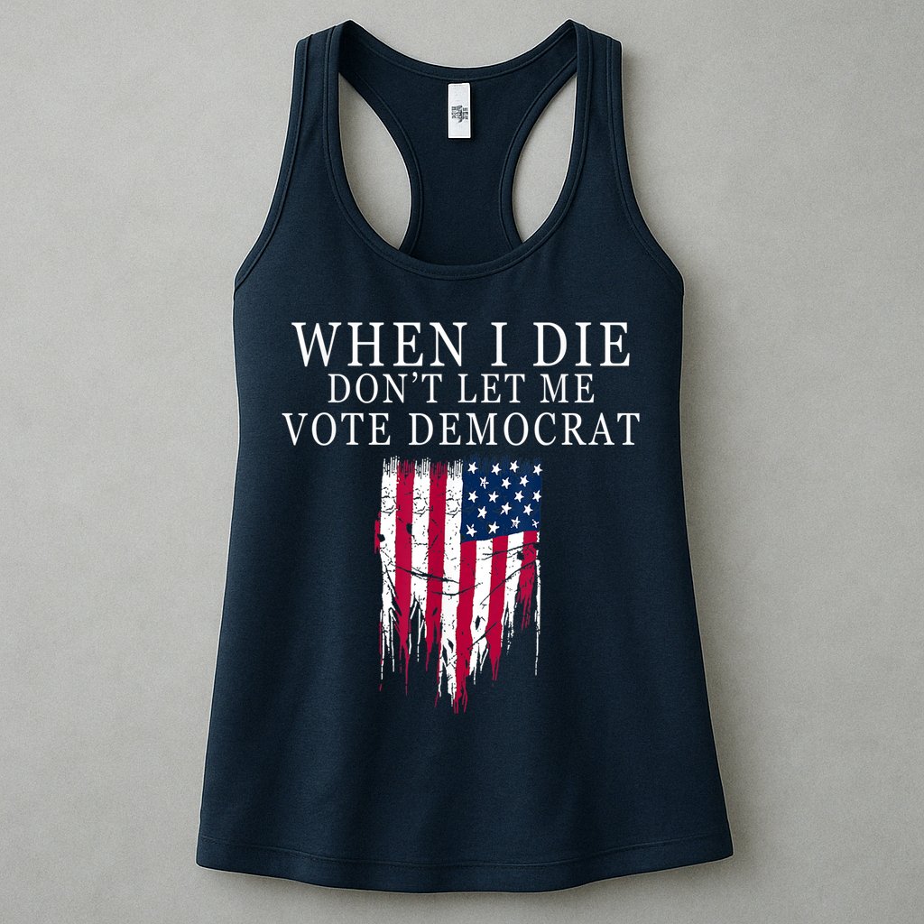 When I Die Don't Let Me Vote Democrat Womens Tank Top