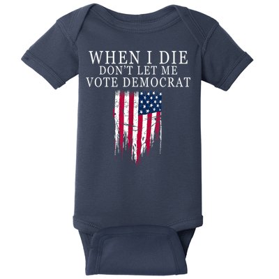 When I Die Don't Let Me Vote Democrat Baby Bodysuit