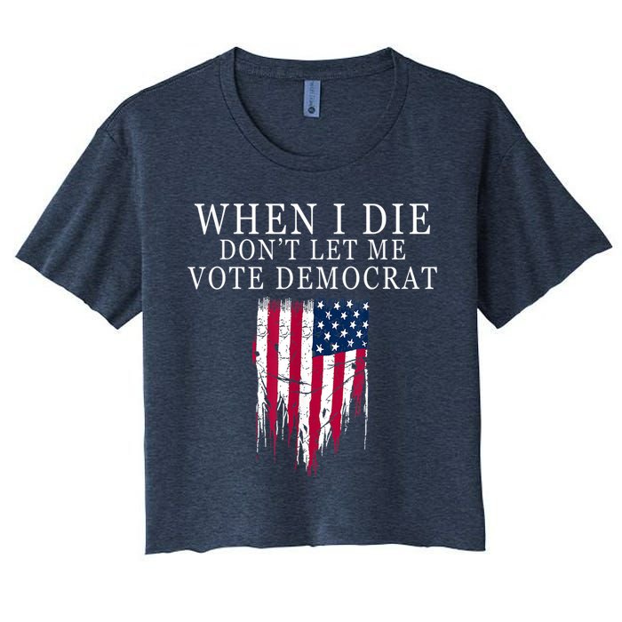 When I Die Don't Let Me Vote Democrat Crop Top