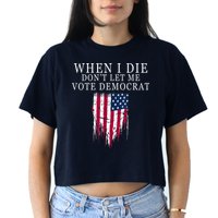 When I Die Don't Let Me Vote Democrat Crop Top