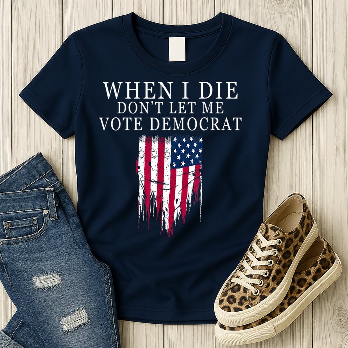 When I Die Don't Let Me Vote Democrat Womens T-Shirt