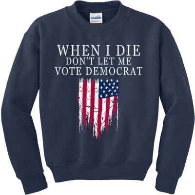 When I Die Don't Let Me Vote Democrat Kids Sweatshirt