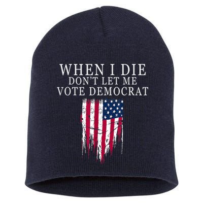 When I Die Don't Let Me Vote Democrat Short Acrylic Beanie