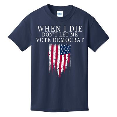 When I Die Don't Let Me Vote Democrat Kids T-Shirt
