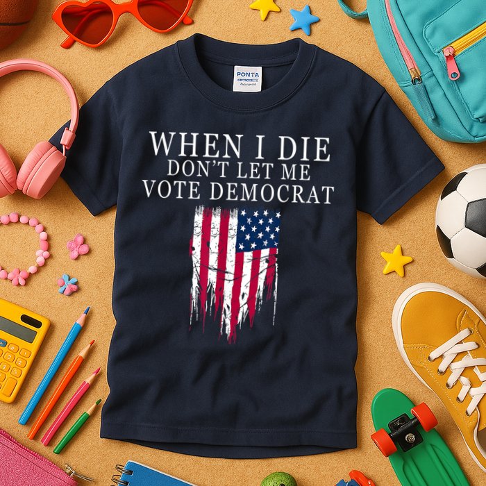 When I Die Don't Let Me Vote Democrat Kids T-Shirt