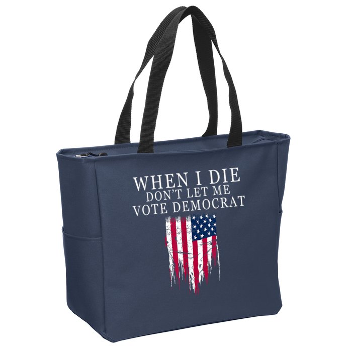 When I Die Don't Let Me Vote Democrat Zip Tote Bag