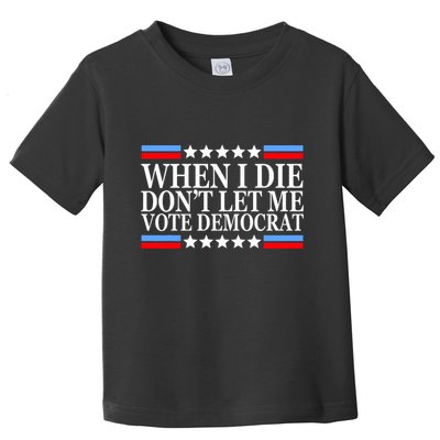 When I Die DonT Let Me Vote Democrat Toddler T-Shirt