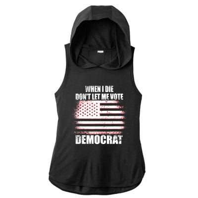 When I Die Dont Let Me Vote Democrat Ladies PosiCharge Tri-Blend Wicking Draft Hoodie Tank