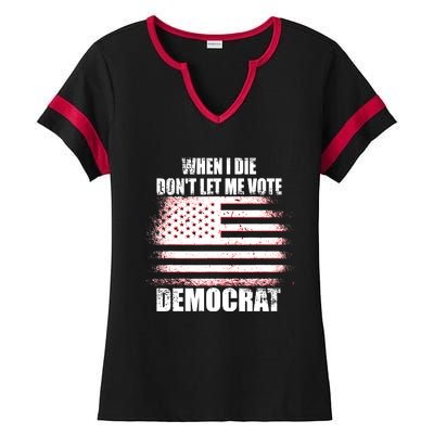 When I Die Dont Let Me Vote Democrat Ladies Halftime Notch Neck Tee