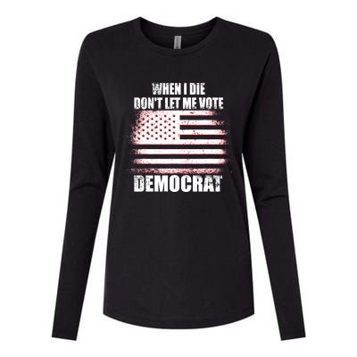 When I Die Dont Let Me Vote Democrat Womens Cotton Relaxed Long Sleeve T-Shirt