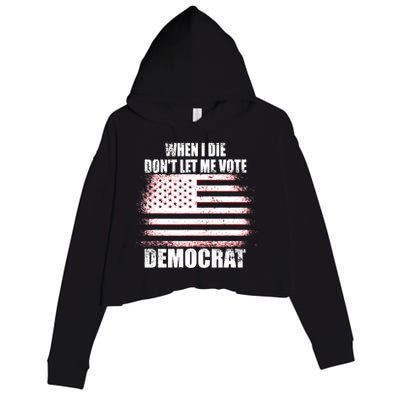 When I Die Dont Let Me Vote Democrat Crop Fleece Hoodie