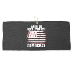 When I Die Dont Let Me Vote Democrat Large Microfiber Waffle Golf Towel