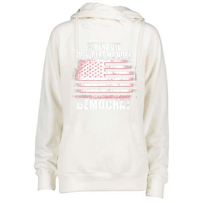 When I Die Dont Let Me Vote Democrat Womens Funnel Neck Pullover Hood