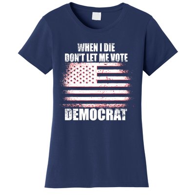 When I Die Dont Let Me Vote Democrat Women's T-Shirt