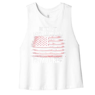 When I Die Dont Let Me Vote Democrat Women's Racerback Cropped Tank