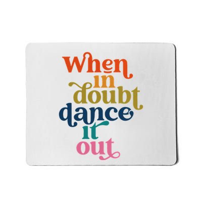 When In Doubt Dance It Out Mousepad