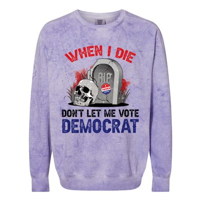 When I Die Don't Let Me Vote Democrat Colorblast Crewneck Sweatshirt