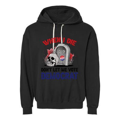 When I Die Don't Let Me Vote Democrat Garment-Dyed Fleece Hoodie