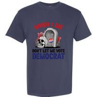 When I Die Don't Let Me Vote Democrat Garment-Dyed Heavyweight T-Shirt