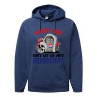 When I Die Don't Let Me Vote Democrat Performance Fleece Hoodie