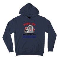 When I Die Don't Let Me Vote Democrat Hoodie