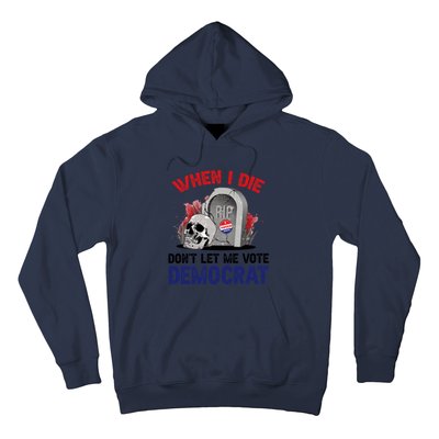 When I Die Don't Let Me Vote Democrat Hoodie