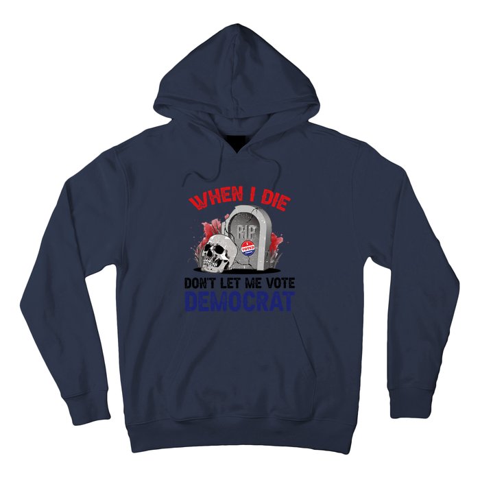 When I Die Don't Let Me Vote Democrat Hoodie