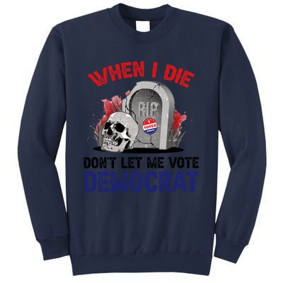 When I Die Don't Let Me Vote Democrat Sweatshirt