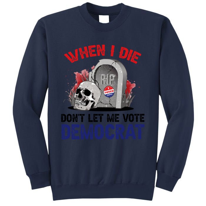 When I Die Don't Let Me Vote Democrat Sweatshirt