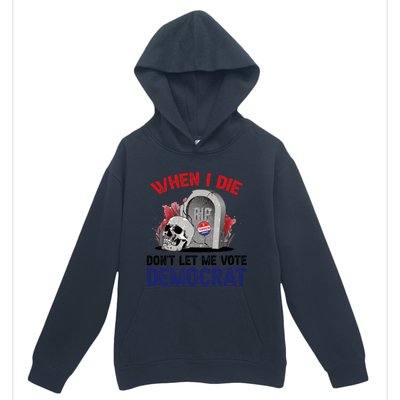 When I Die Don't Let Me Vote Democrat Urban Pullover Hoodie