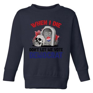 When I Die Don't Let Me Vote Democrat Toddler Sweatshirt