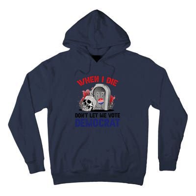 When I Die Don't Let Me Vote Democrat Tall Hoodie