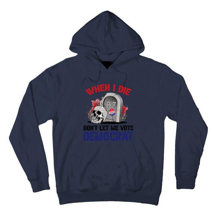 When I Die Don't Let Me Vote Democrat Tall Hoodie