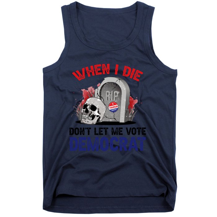 When I Die Don't Let Me Vote Democrat Tank Top