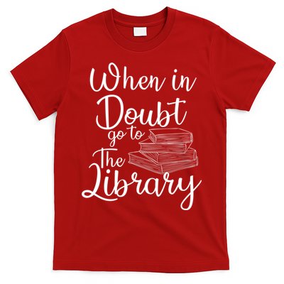 When In Doubt Go To The Library For Readers , Bookworm T-Shirt